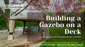 Building a Gazebo on a Deck: Luxurious Addition or Unnecessary Expense?