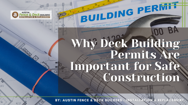 Why Deck Building Permits Are Important for Safe Construction