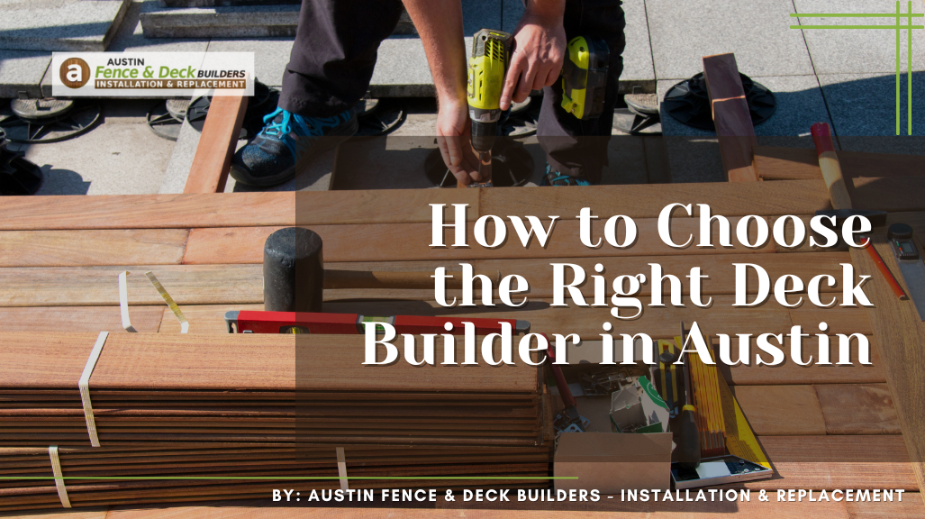How to Choose the Right Deck Builder in Austin
