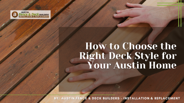 How to Choose the Right Deck Style for Your Austin Home